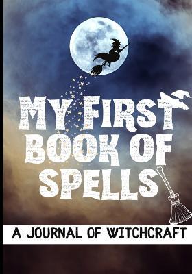 My First Book of Spells: Craft, Create and Journal Your Special Spells With Your Personal Witchcraft Journal - Modernmagic Designs - cover