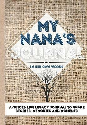 My Nana's Journal: A Guided Life Legacy Journal To Share Stories, Memories and Moments 7 x 10 - Romney Nelson - cover