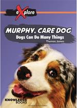 Murphy, Care Dog: Dogs Can Do Many Things
