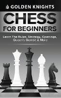 Chess for Beginners - Learn the Rules, Strategy, Openings, Queen's Gambit & More (Chess Mastery for Beginners Book 1) - Golden Knights - cover