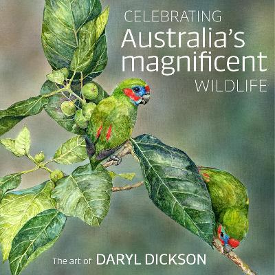 Celebrating Australia's Magnificent Wildlife: The Art of Daryl Dickson - Daryl Dickson - cover