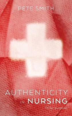 Authenticity in Nursing - Pete Smith - cover