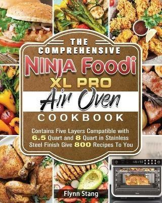 The Comprehensive Ninja Foodi XL Pro Air Oven Cookbook - Flynn Stang - cover
