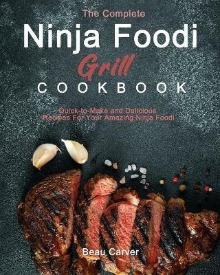 The Complete Ninja Foodi Grill Cookbook - Beau Carver - cover