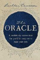 The Oracle: A Modern Day Success Story That You'd be Crazy Not to Make Your Own - Lachlan Cameron - cover
