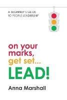 On Your Marks, Get Set...Lead!: A Beginner's Guide to People Leadership