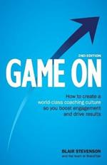 Game On 2nd Edition: How to create a world-class coaching culture so you boost engagement and drive results