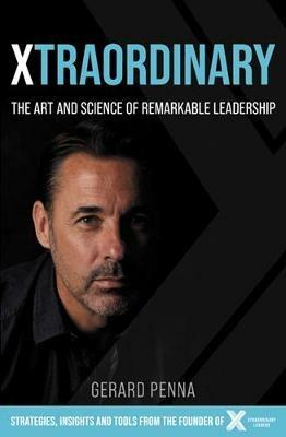 Xtraordinary: The Art and Science of Remarkable Leadership - Gerard Penna - cover