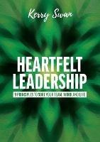 Heartfelt Leadership: Nine Principles to Sort Your Team, Work and Life