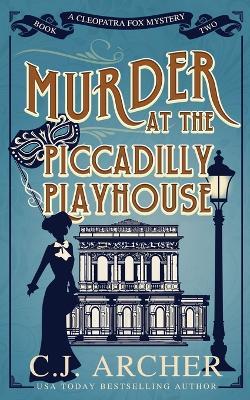 Murder at the Piccadilly Playhouse - C.J. Archer - cover