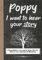 Poppy, I Want To Hear Your Story: A Grandfathers Journal To Share His Life, Stories, Love And Special Memories - The Life Graduate Publishing Group - cover
