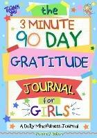 The 3 Minute, 90 Day Gratitude Journal For Girls: A Journal To Empower Young Girls With A Daily Gratitude Reflection and Participate in Mindfulness Activities. - Romney Nelson - cover