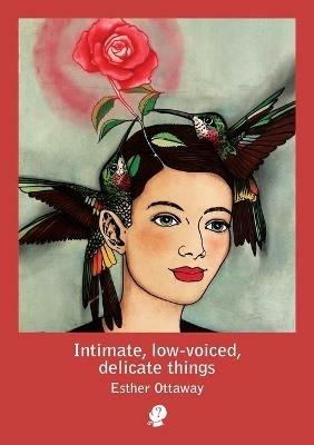Intimate, low-voiced, delicate things - Esther Ottaway - cover