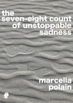 The Seven-eight Count of Unstoppable Sadness