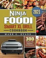 Ninja Foodi Smart XL Grill Cookbook 2021: 300 Recipes for Beginners and Advanced