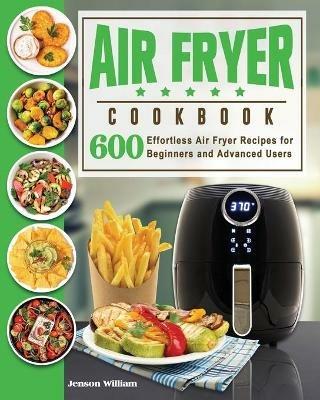Air Fryer Cookbook: Air Fryer Recipes for Beginners and Advanced Users - Jenson E Williams - cover