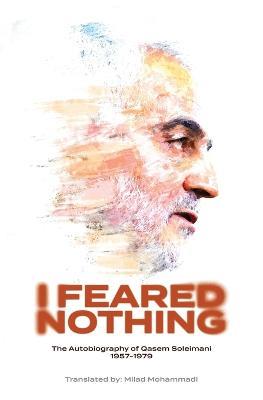 I Feared Nothing: The Autobiography of Qasem Soleimani, 1957- 1979 - Qasem Soleimani - cover