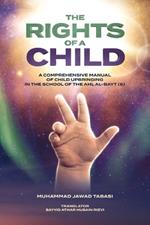 The Rights of a Child: A comprehensive manual of Child Upbringing in the School of the Ahlul Bayt (as)