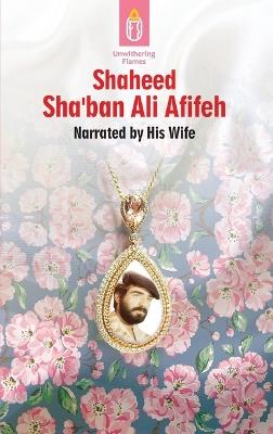 Unwithering Flames Book 3- Shaheed Shaban Ali Afifeh - Alemeh Tahmasbi - cover