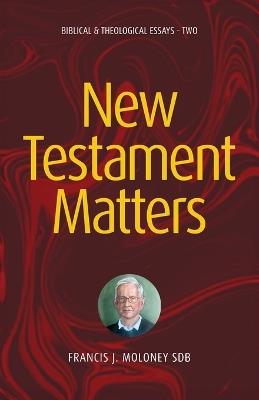 New Testament Matters II: Biblical & Theological Essays - Two - Francis J Moloney - cover