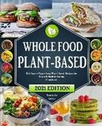 The Whole Food Plant-Based Cookbook: 365 Days of Super Easy Plant-Based Recipes for Clean And Healthy Eating With 21 Day Meal Plan