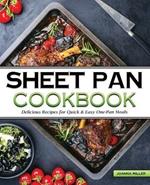 The Sheet Pan Cookbook: Delicious No-Fuss Recipes for Quick And Easy One-Pan Meals