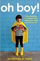 Oh Boy!: Understanding the Neuroscience Behind Educating and Raising Boys - Michael C. Nagel - cover