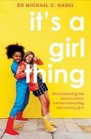 It's a Girl Thing: Understanding the Neuroscience Behind Educating and Raising Girls