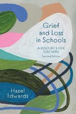 Grief and Loss in Schools: A Resource for Teachers