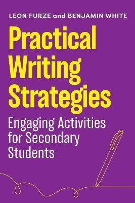 Practical Writing Strategies: Engaging Activities for Secondary Students - Leon Furze,Benjamin White - cover