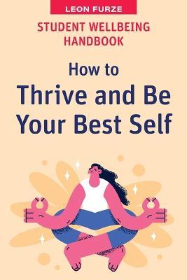 Student Wellbeing Handbook: How to Thrive and Be Your Best Self - Leon Furze - cover