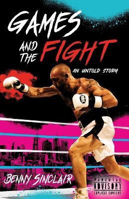Games and the Fight: An Untold Story - Benny Sinclair - cover