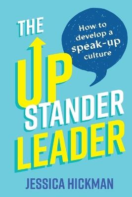 The Upstander Leader: How to develop a speak-up culture - Jessica Hickman - cover