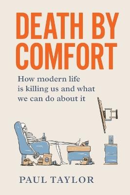 Death by Comfort: How modern life is killing us and what we can do about it - Paul Taylor - cover