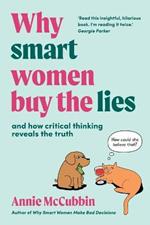 Why Smart Women Buy the Lies: And how critical thinking reveals the truth