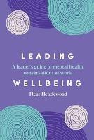 Leading Wellbeing: A leader s guide to mental health conversations at work