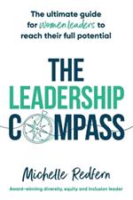 The Leadership Compass: The ultimate guide for women leaders to reach their full potential