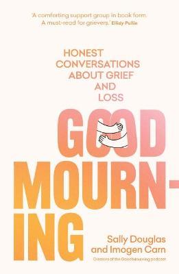 Good Mourning: Honest conversations about grief and loss - Imogen Carn,Sally Douglas - cover