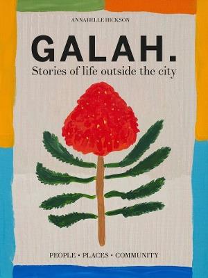 Galah: Stories of life outside the city - Annabelle Hickson - cover