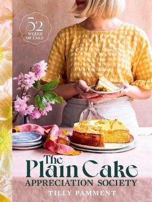 The Plain Cake Appreciation Society: 52 weeks of cake - Tilly Pamment - cover