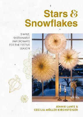 Stars & Snowflakes: Simple, sustainable papercrafts for the festive season - Jennie Lantz,Cecilia Möller Kirchsteiger - cover