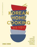 Korean Home Cooking: 100 authentic everyday recipes, from bulgogi to bibimbap