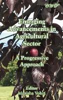 Emerging Advancements in Agricultural Sector: A Progressive Approach - cover