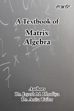 A Textbook of Matrix Algebra