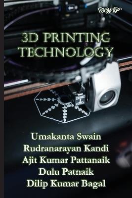 3D Printing Technology - Umakanta Swain,Rudranarayan Kandi,Ajit Kumar Pattanaik - cover