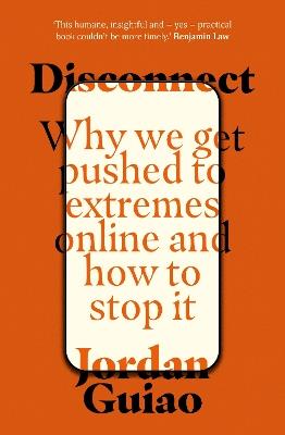 Disconnect: Why We Get Pushed to Extremes Online and How to Stop It - Jordan Guiao - cover