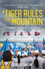 A Tiger Rules the Mountain: Cambodia’s Pursuit of Democracy