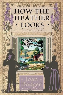 How the Heather Looks: a joyous journey to the British sources of children's books - Joan Bodger - cover