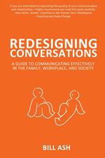 Redesigning Conversations: A Guide to Communicating Effectively in the Family, Workplace, and Society