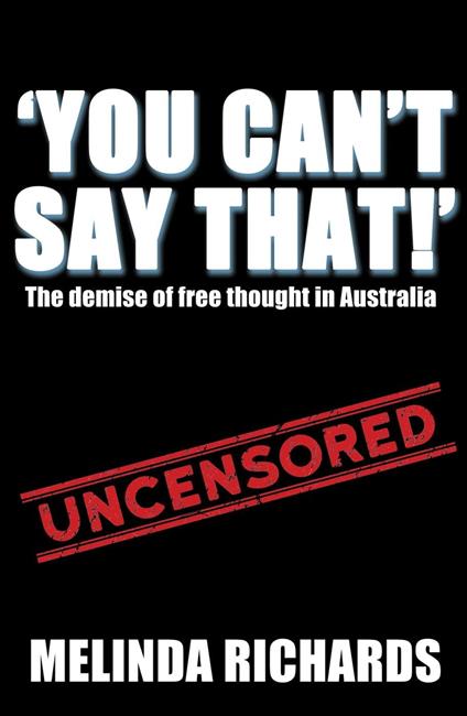 You Can't Say That!: The Demise of Free Thought in Australia